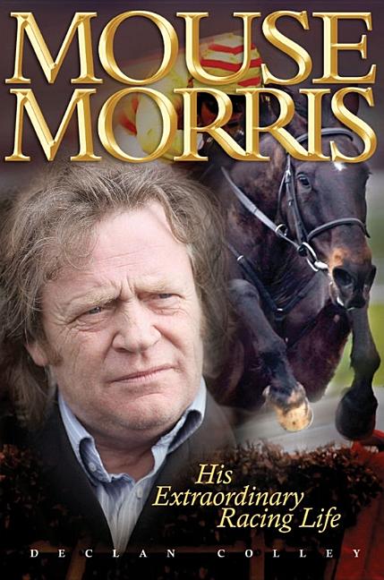 Mouse Morris: His Extraordinary Racing Life - Ingram