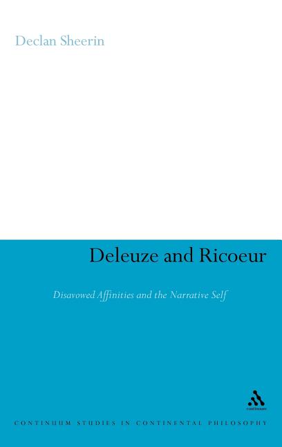 Deleuze and Ricoeur: Disavowed Affinities and the Narrative Self - Ingram