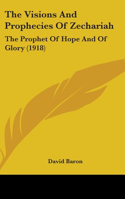 Visions And Prophecies Of Zechariah: The Prophet Of Hope And Of Glory (1918) - Ingram