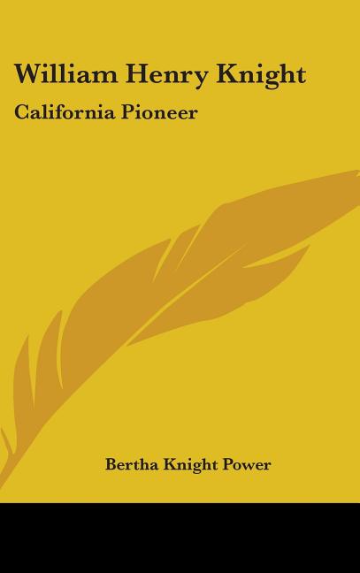 William Henry Knight: California Pioneer - Ingram