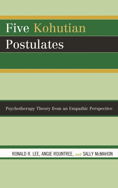 Five Kohutian Postulates: Psychotherapy Theory from an Empathic Perspective - Ingram