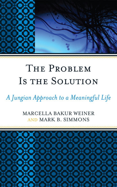 Problem Is the Solution: A Jungian Approach to a Meaningful Life - Ingram