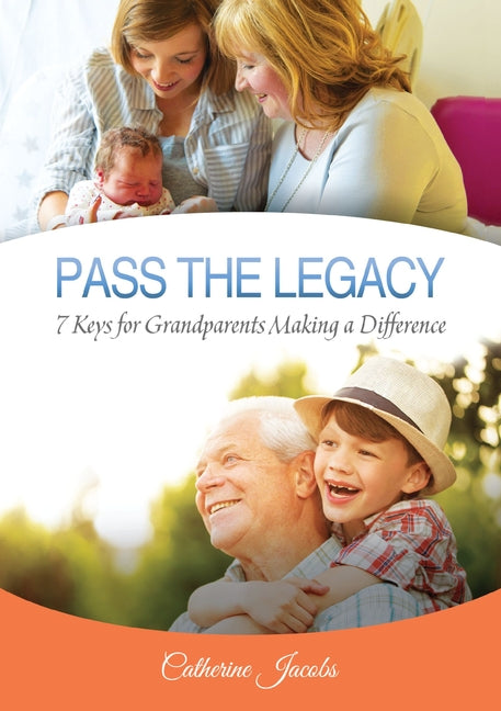 Pass the Legacy: 7 Keys for Grandparents Making a Difference - Ingram