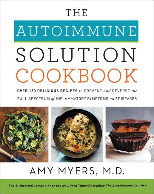 Autoimmune Solution Cookbook: Over 150 Delicious Recipes to Prevent and Reverse the Full Spectrum of Inflammatory Symptoms and Diseases - Ingram