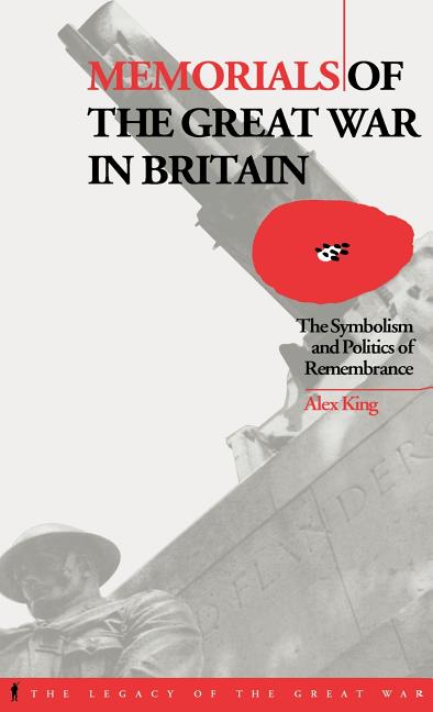 Memorials of the Great War in Britain: The Symbolism and Politics of Remembrance - Ingram