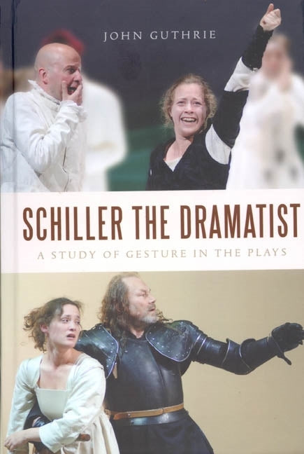 Schiller the Dramatist: A Study of Gesture in the Plays - Ingram