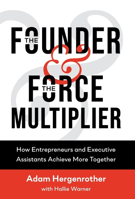 Founder & The Force Multiplier: How Entrepreneurs and Executive Assistants Achieve More Together - Ingram