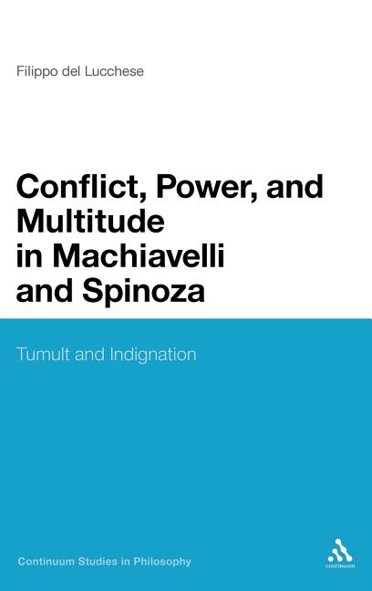 Conflict, Power, and Multitude in Machiavelli and Spinoza: Tumult and Indignation - Ingram
