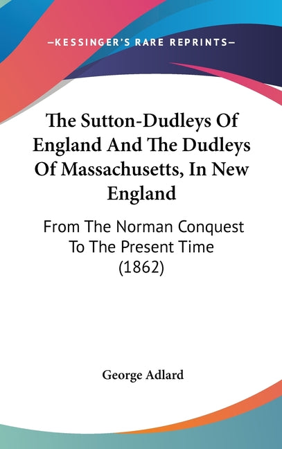 Sutton-Dudleys Of England And The Dudleys Of Massachusetts, In New England: From The Norman Conquest To The Present Time (1862) - Ingram
