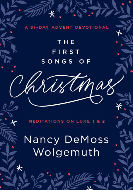 First Songs of Christmas: A 31-Day Advent Devotional: Meditations on Luke 1 & 2 - Ingram