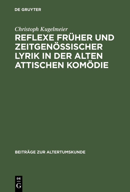 Reflexe Früher Und Zeitgenössischer Lyrik in Der Alten Attischen Komödie (Reprint 2013) - Ingram