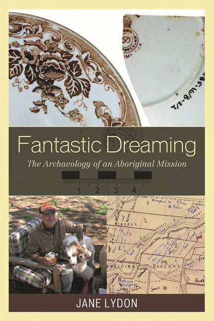 Fantastic Dreaming: The Archaeology of an Aboriginal Mission - Ingram