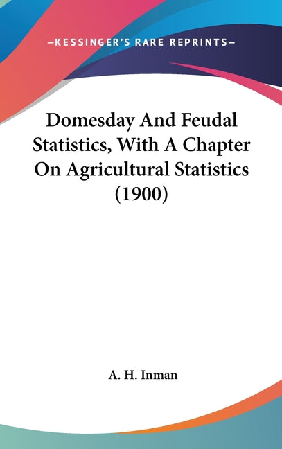 Domesday And Feudal Statistics, With A Chapter On Agricultural Statistics (1900) - Ingram