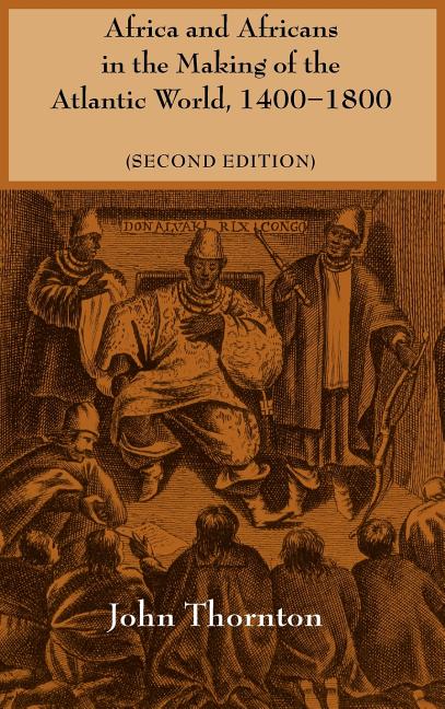 Africa and Africans in the Making of the Atlantic World, 1400-1800 - Ingram