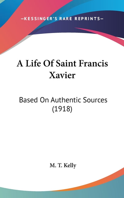 Life Of Saint Francis Xavier: Based On Authentic Sources (1918) - Ingram