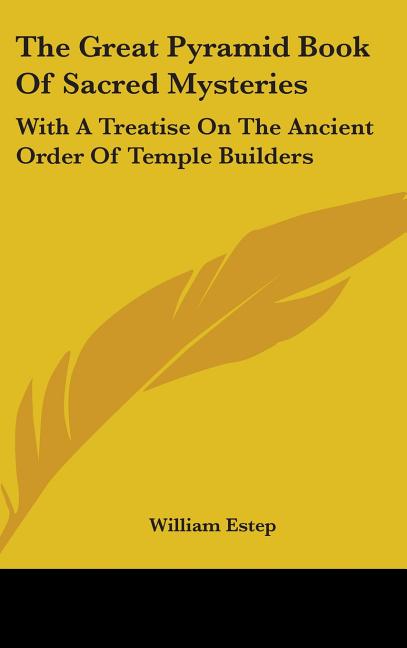 Great Pyramid Book Of Sacred Mysteries: With A Treatise On The Ancient Order Of Temple Builders - Ingram