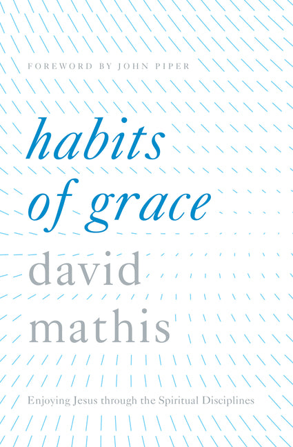 Habits of Grace: Enjoying Jesus Through the Spiritual Disciplines - Ingram