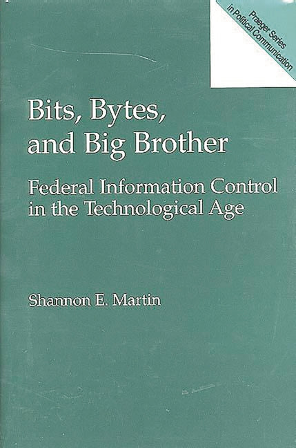 Bits, Bytes, and Big Brother: Federal Information Control in the Technological Age - Ingram