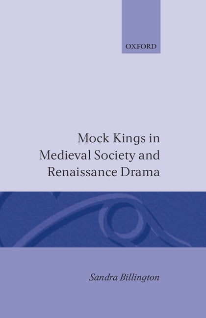 Mock Kings in Medieval Society and Renaissance Drama - Ingram