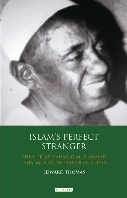 Islam's Perfect Stranger: The Life of Mahmud Muhammad Taha, Muslim Reformer of Sudan - Ingram