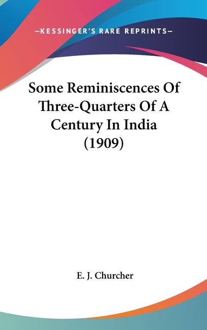 Some Reminiscences Of Three-Quarters Of A Century In India (1909) - Ingram