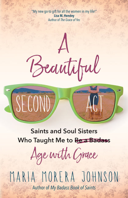 Beautiful Second ACT: Saints and Soul Sisters Who Taught Me to (Be a Badass) Age with Grace - Ingram