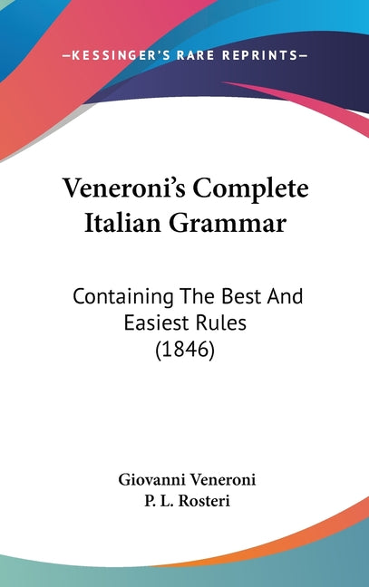Veneroni's Complete Italian Grammar: Containing The Best And Easiest Rules (1846) - Ingram