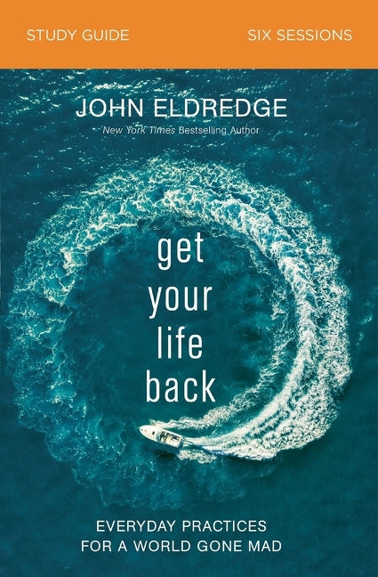 Get Your Life Back Study Guide: Everyday Practices for a World Gone Mad - Ingram