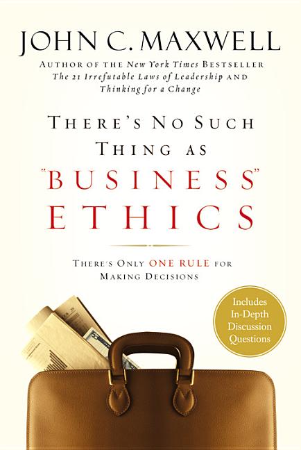There's No Such Thing as Business Ethics: There's Only One Rule for Making Decisions - Ingram
