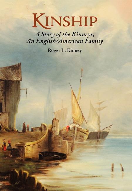 Kinship, A Story of the Kinneys, An English/American Family - Ingram