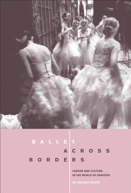 Ballet across Borders: Career and Culture in the World of Dancers - Ingram