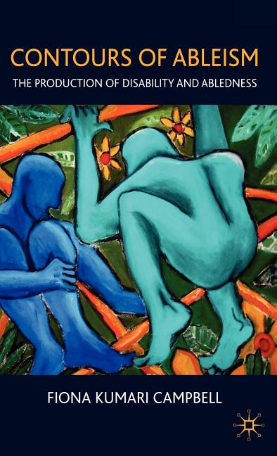 Contours of Ableism: The Production of Disability and Abledness (2009) - Ingram