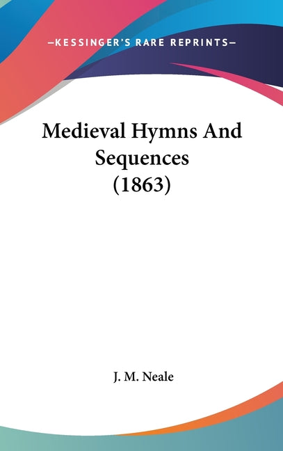 Medieval Hymns And Sequences (1863) - Ingram