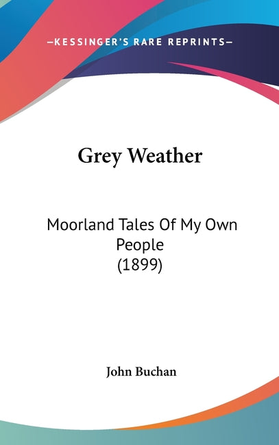 Grey Weather: Moorland Tales Of My Own People (1899) - Ingram