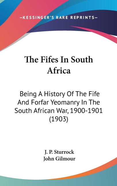 Fifes In South Africa: Being A History Of The Fife And Forfar Yeomanry In The South African War, 1900-1901 (1903) - Ingram