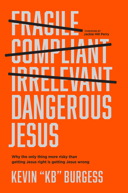 Dangerous Jesus: Why the Only Thing More Risky Than Getting Jesus Right Is Getting Jesus Wrong - Ingram