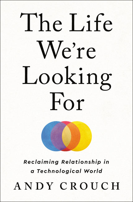 Life We're Looking for: Reclaiming Relationship in a Technological World - Ingram