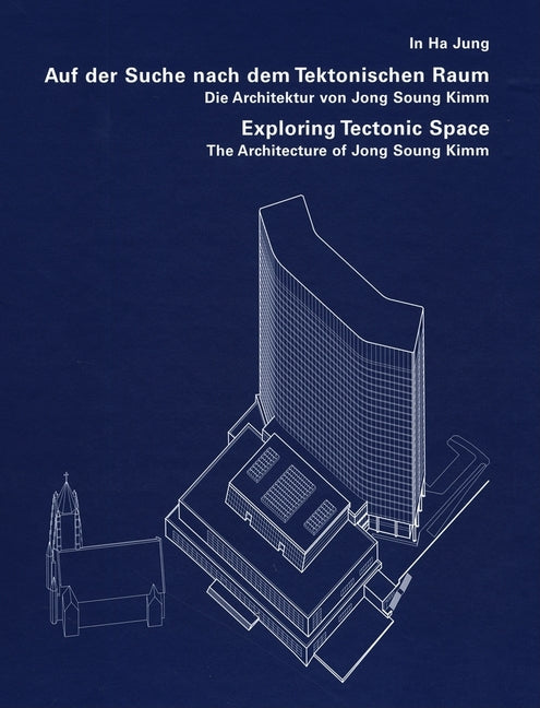 Exploring Tectonic Space: The Architecture of Jong Soung Kimm - Ingram