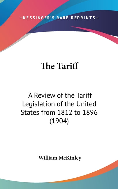 Tariff: A Review of the Tariff Legislation of the United States from 1812 to 1896 (1904) - Ingram