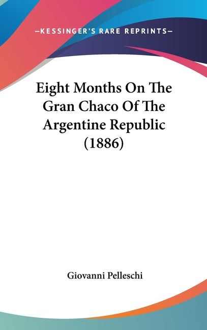 Eight Months On The Gran Chaco Of The Argentine Republic (1886) - Ingram