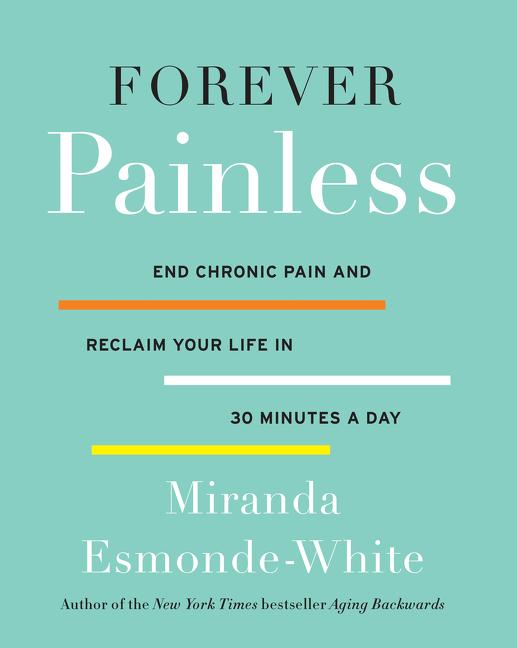 Forever Painless: End Chronic Pain and Reclaim Your Life in 30 Minutes a Day - Ingram