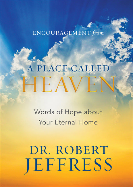 Encouragement from a Place Called Heaven: Words of Hope about Your Eternal Home (Gift) - Ingram