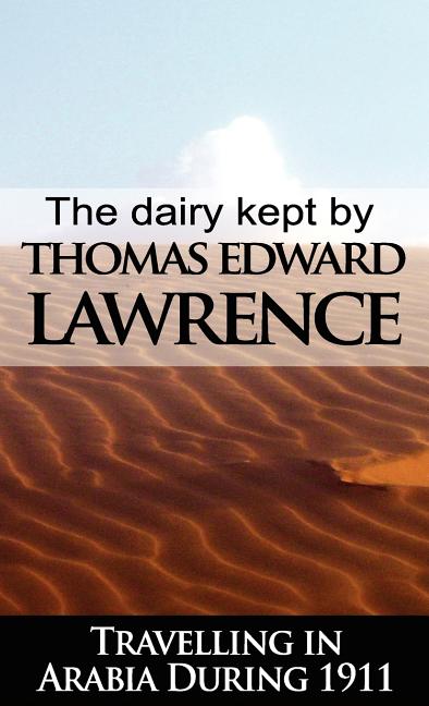 Diary Kept by T. E. Lawrence While Travelling in Arabia During 1911 - Ingram