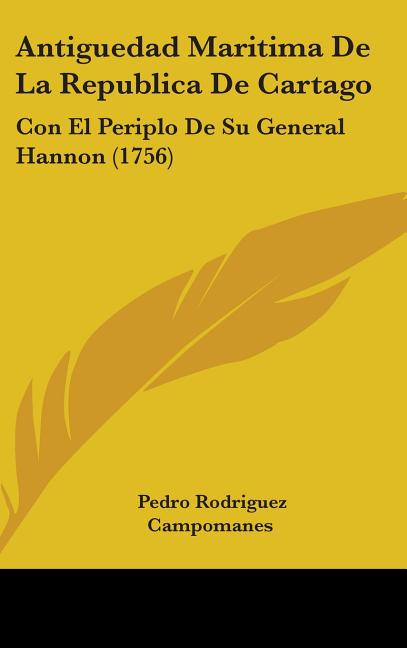 Antiguedad Maritima De La Republica De Cartago: Con El Periplo De Su General Hannon (1756) - Ingram