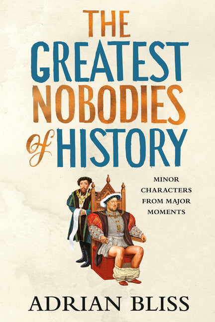 Greatest Nobodies of History: Minor Characters from Major Moments - Ingram