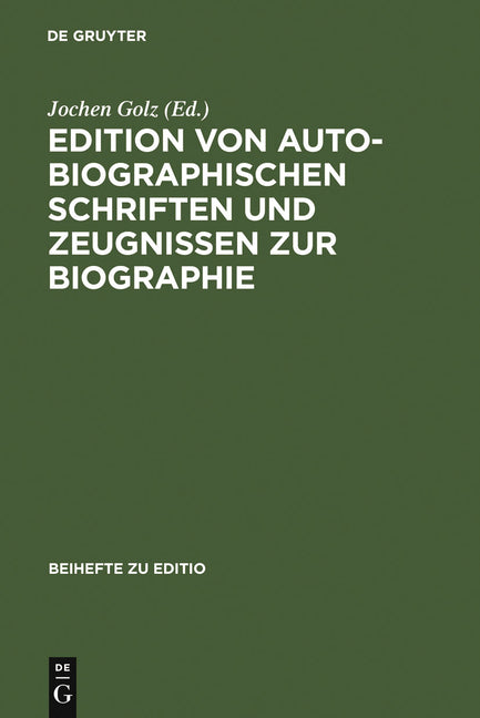 Edition Von Autobiographischen Schriften Und Zeugnissen Zur Biographie: Internationale Fachtagung Der Arbeitsgemeinschaft Für Germanistische Edition a - Ingram