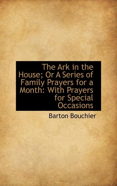 Ark in the House; Or A Series of Family Prayers for a Month: With Prayers for Special Occasions - Ingram