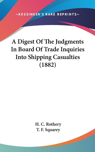 Digest Of The Judgments In Board Of Trade Inquiries Into Shipping Casualties (1882) - Ingram