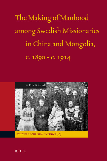Making of Manhood Among Swedish Missionaries in China and Mongolia, C.1890-C.1914 - Ingram