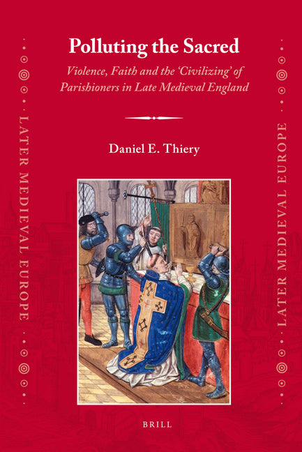 Polluting the Sacred: Violence, Faith and the 'Civilizing' of Parishioners in Late Medieval England - Ingram